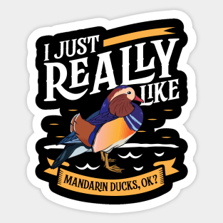 I just really like Mandarin Ducks Sticker